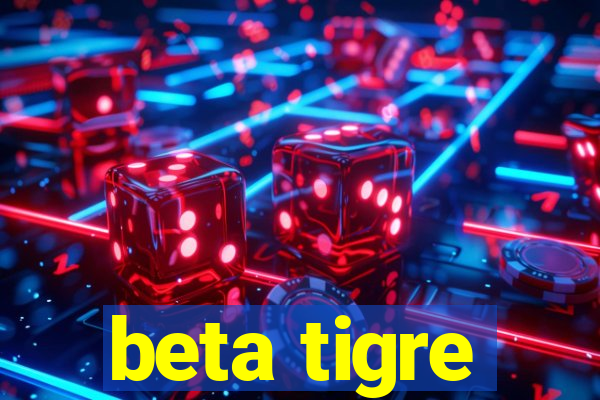 beta tigre